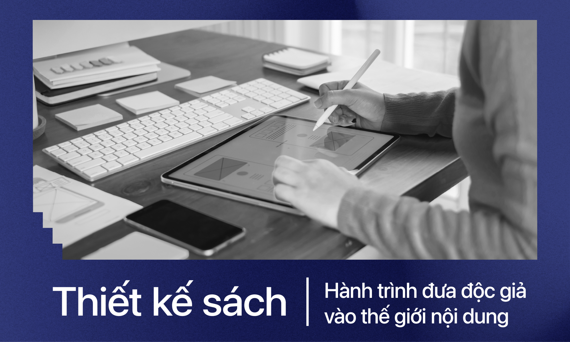 Thiết kế sách - hành trình đưa độc giả vào thế giới nội dung